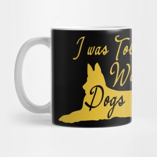 I was Told There Would Be Dogs Mug